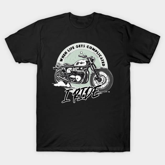 When life gets complicated - I RIDE T-Shirt by Darkside Labs